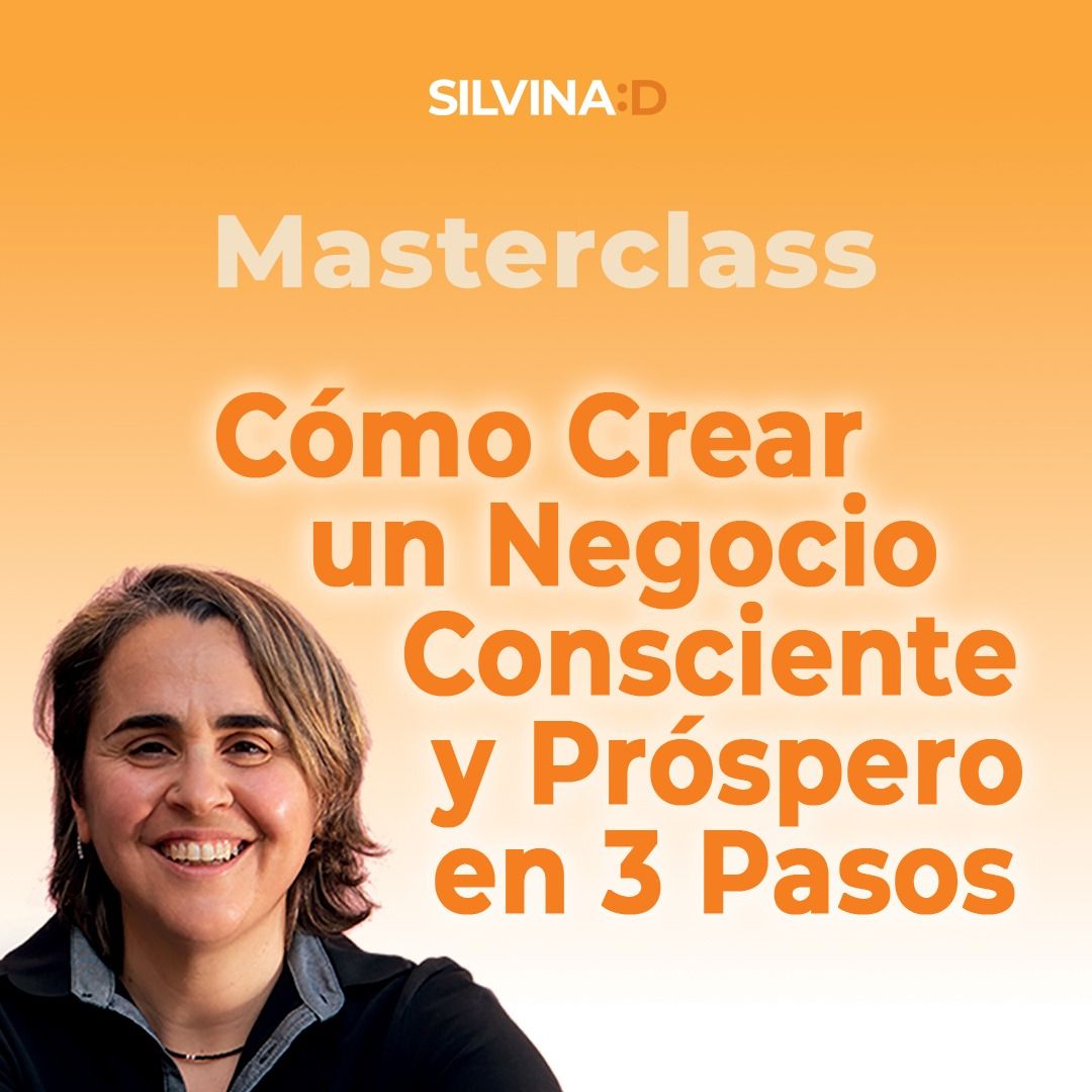 Masterclass Cómo crear un Negocio Consciente y Próspero en 3 pasos