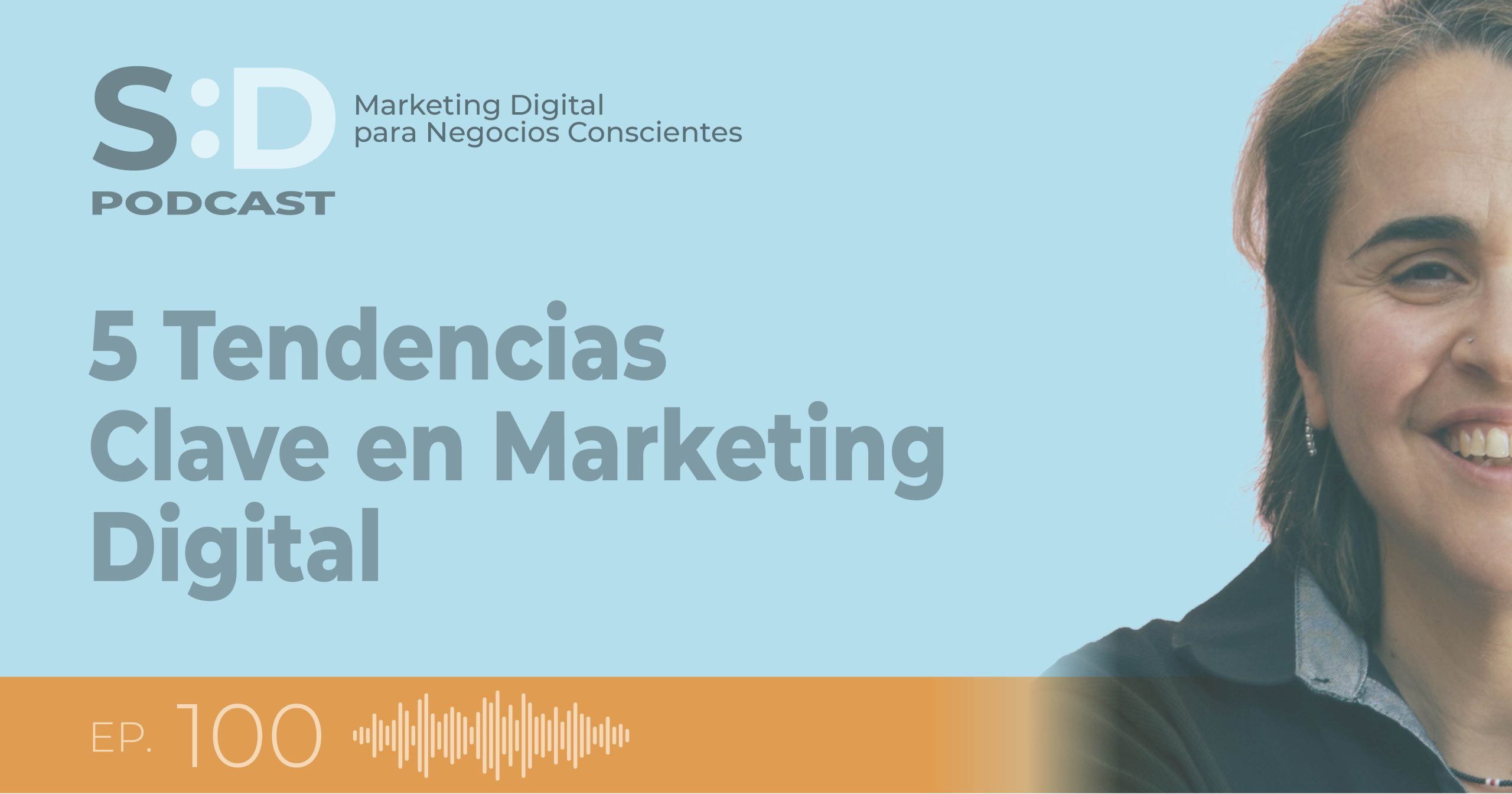 Ep. 100 - 5 Tendencias Clave en Marketing Digital