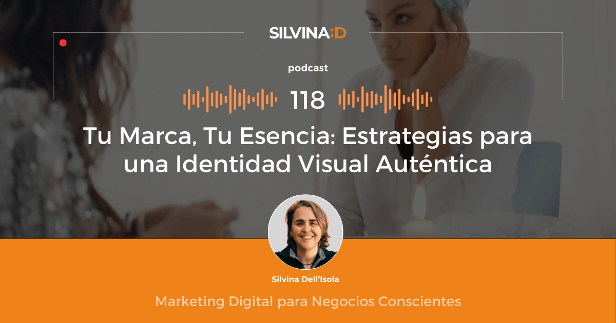 Ep. 118 Tu Marca, Tu Esencia - Estraregias para una Identidad Visual Auténtica