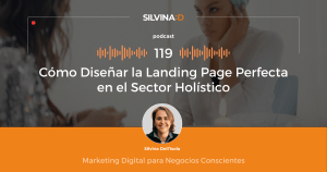 Ep. 119 Cómo Diseñar la Landing Page Perfecta en el Sector Holístico