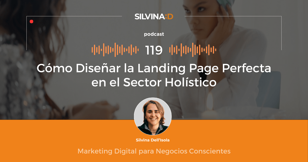 Ep. 119 Cómo Diseñar la Landing Page Perfecta en el Sector Holístico