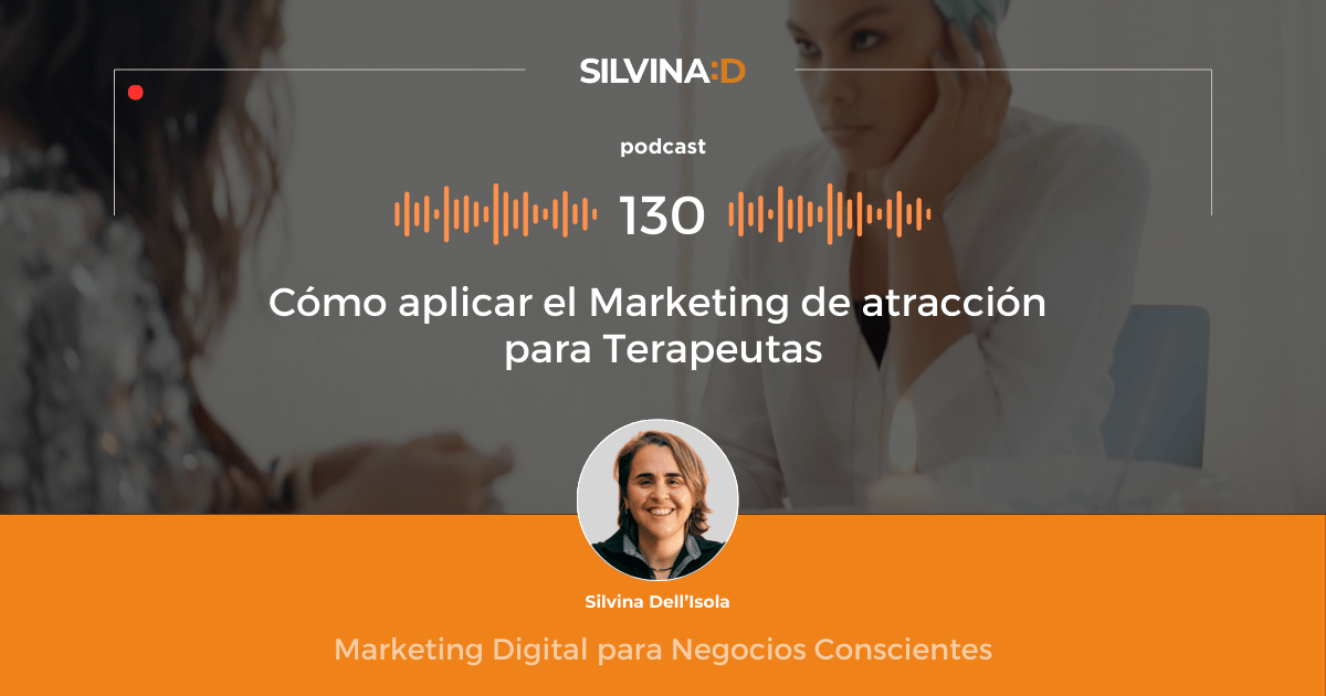Ep. 130 Cómo aplicar el Marketing de atracción para Terapeutas