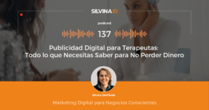Ep. 137 Publicidad Digital para Terapeutas - Todo lo que Necesitas Saber para No Perder Dinero