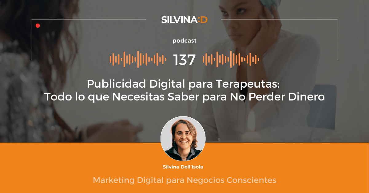 Ep. 137 Publicidad Digital para Terapeutas - Todo lo que Necesitas Saber para No Perder Dinero