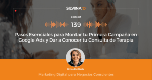 Ep. 139 Pasos Esenciales para Montar tu Primera Campaña en Google Ads y Dar a Conocer tu Consulta de Terapia