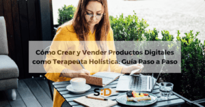 Cómo Crear y Vender Productos Digitales como Terapeuta Holística Guía Paso a Paso