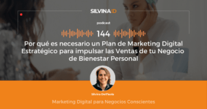 Ep. 144 - Por qué es necesario un Plan de Marketing Digital Estratégico para impulsar las Ventas de tu Negocio de Bienestar Personal