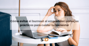 Cómo evitar el burnout al emprender consejos prácticos para cuidar tu bienestar