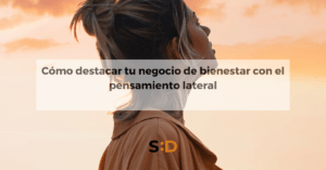 Cómo destacar tu negocio de bienestar con el pensamiento lateral