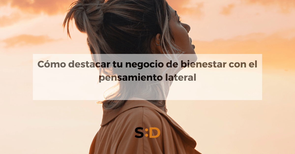 Cómo destacar tu negocio de bienestar con el pensamiento lateral