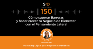 Ep. 150 Cómo superar Barreras y hacer crecer tu Negocio de Bienestar con el Pensamiento Lateral