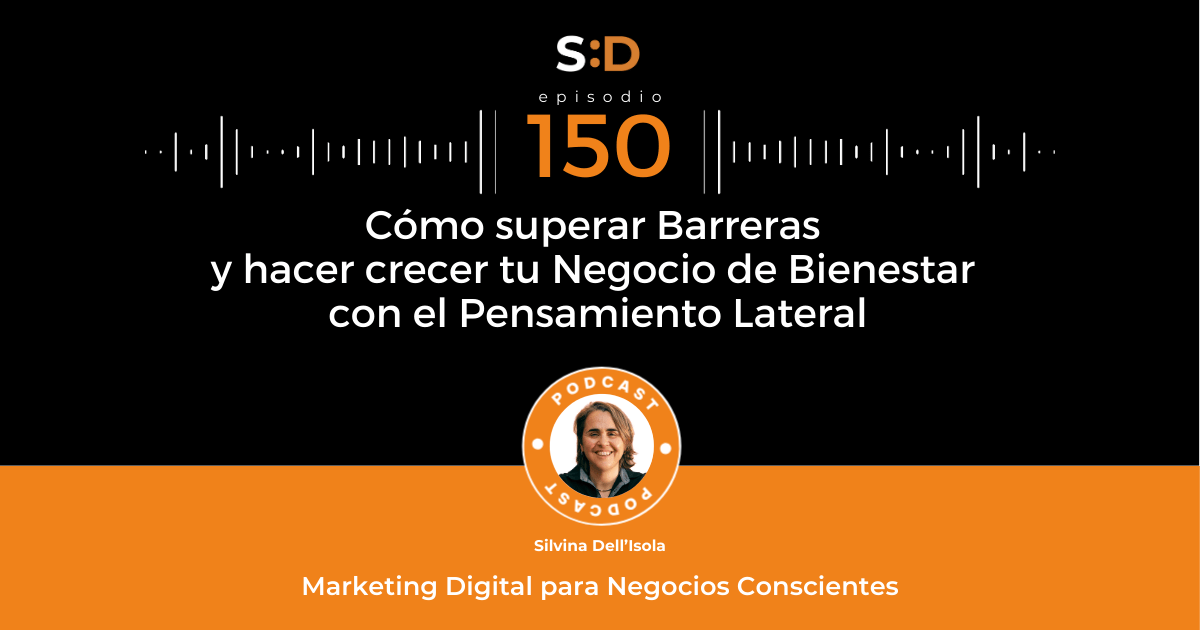 Ep. 150 Cómo superar Barreras y hacer crecer tu Negocio de Bienestar con el Pensamiento Lateral