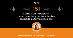 Ep. 151 Cómo usar Instagram para conectar y captar clientes en modo automático, o casi