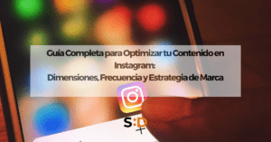 Guía Completa para Optimizar tu Contenido en Instagram Dimensiones, Frecuencia y Estrategia de Marca
