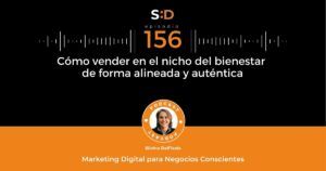 Ep. 156 Cómo vender en el nicho del bienestar de forma auténtica y alineada