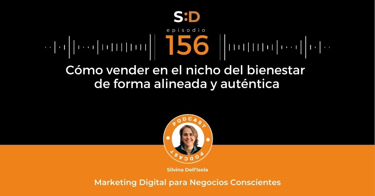 Ep. 156 Cómo vender en el nicho del bienestar de forma auténtica y alineada