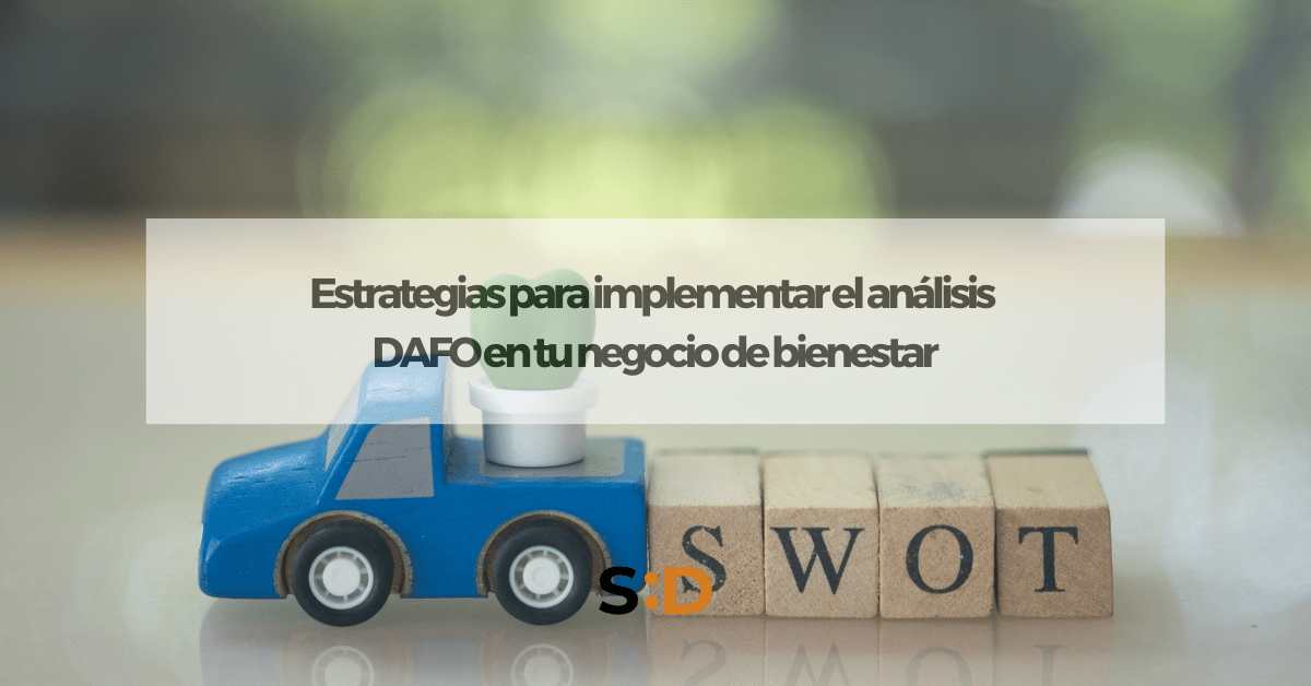 Estrategias para implementar el análisis DAFO en tu negocio de bienestar