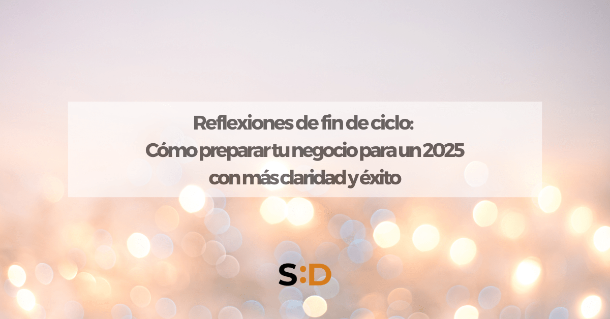 Reflexiones de cierre de 2024 Cómo preparar tu negocio para un 2025 con más claridad y éxito
