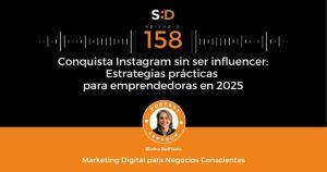 Ep. 158 Conquista InstaGram sin ser influencer Estrategias prácticas para emprendedoras en 2025