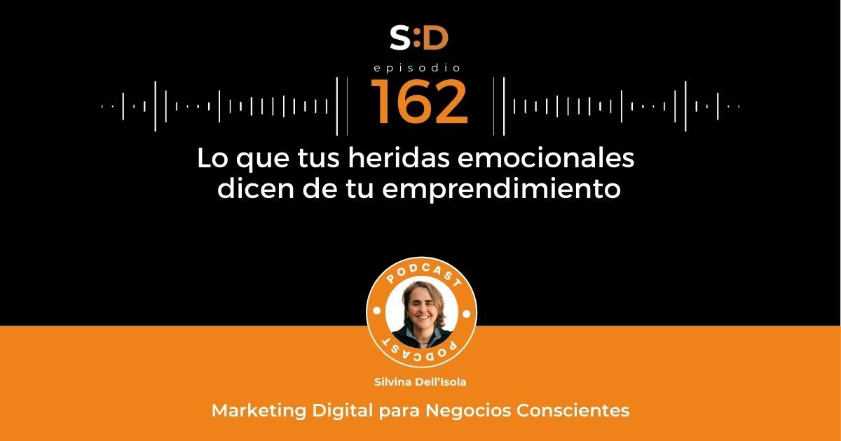 Ep. 162 Lo que tus heridas emocionales dicen de tu emprendimiento