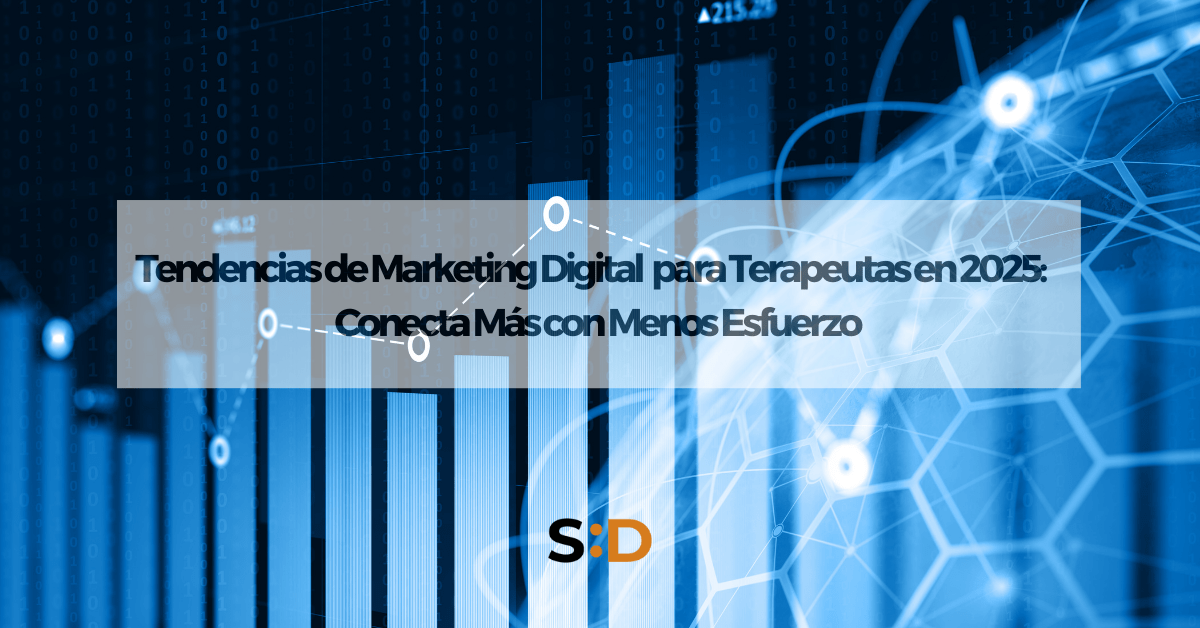 Tendencias de Marketing Digital para Terapeutas en 2025 Conecta Más con Menos Esfuerzo