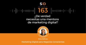 Ep. 163 De verdad necesitas una Mentora de Marketing Digital