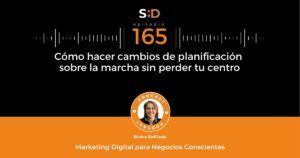 Ep. 165 Cómo hacer cambios de planificación sobre la marcha sin perder tu centro