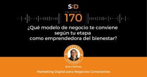 Ep. 170 Qué modelo de negocio te conviene según tu etapa como emprendedora del bienestar