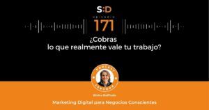 Ep. 171 Cobras realmente lo que vale tu trabajo