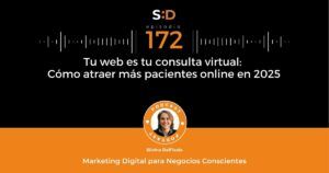 Ep. 172 Tu web es tu consulta virtual Cómo atraer más pacientes online en 2025