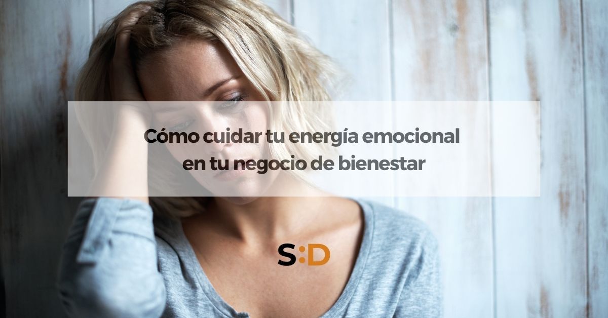 Cómo cuidar tu energía emocional en tu negocio de bienestar