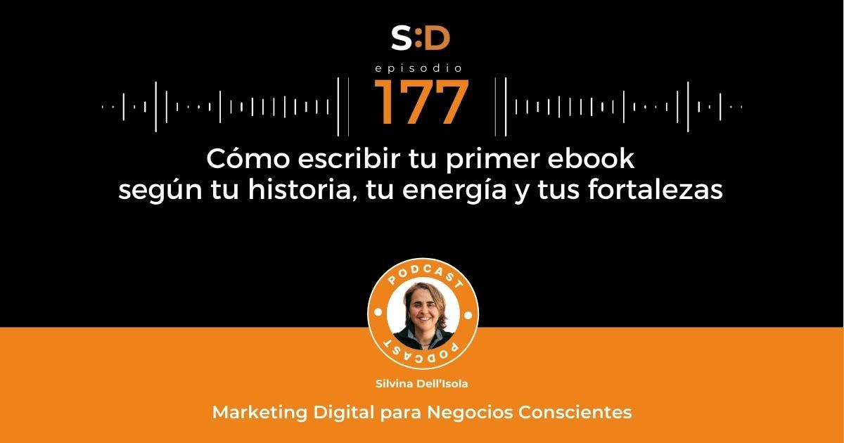 Ep. 177 - Cómo escribir tu primer ebook según tu historia, tu energía y tus fortalezas