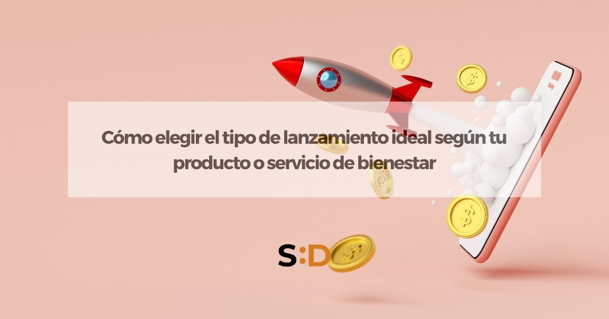Cómo elegir el tipo de lanzamiento ideal según tu producto o servicio de bienestar