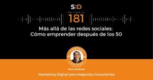 Ep. 181 Más allá de las redes Cómo emprender después de los 50
