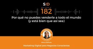 Ep. 182 Por qué no puedes venderle a todo el mundo (y está bien que sea así)