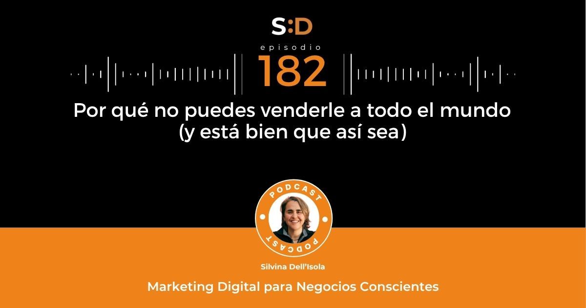 Ep. 182 Por qué no puedes venderle a todo el mundo (y está bien que sea así)
