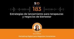 Ep. 183 Estrategias de lanzamiento para terapeutas y negocios de bienestar