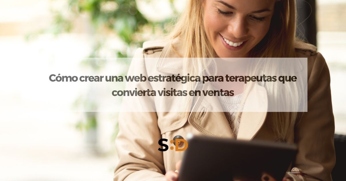 Cómo crear una web estratégica para terapeutas que convierta visitas en ventas