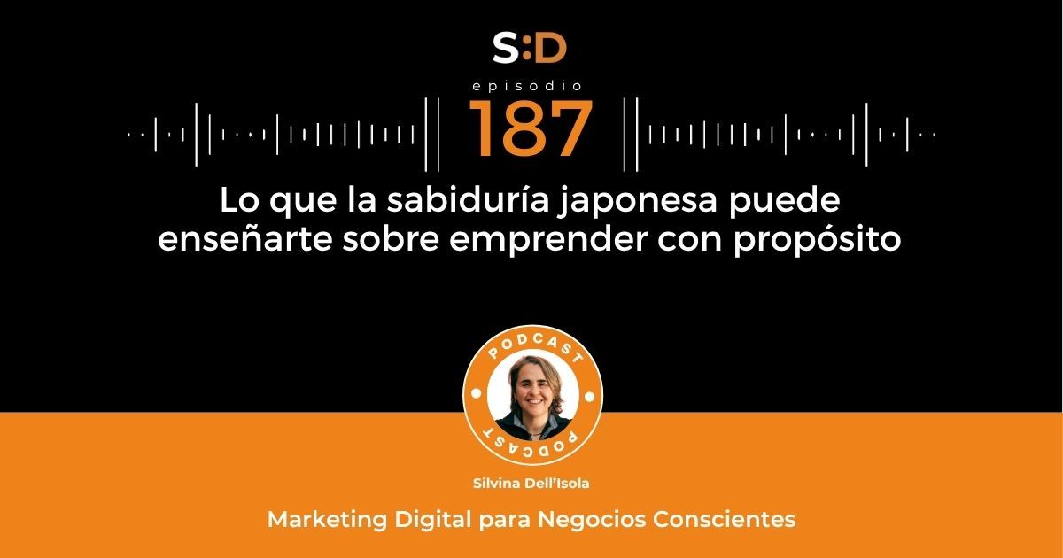 Ep. 187 Lo que la sabiduría japonesa puede enseñarte sobre emprender con propósito