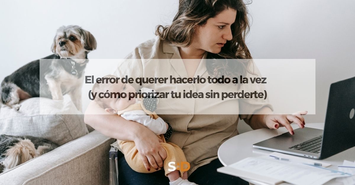 El error de querer hacerlo todo a la vez y cómo priorizar sin perderte