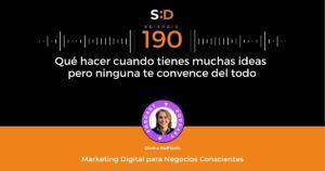 Ep. 190 Qué hacer cuando tienes muchas ideas pero ninguna te convence del todo