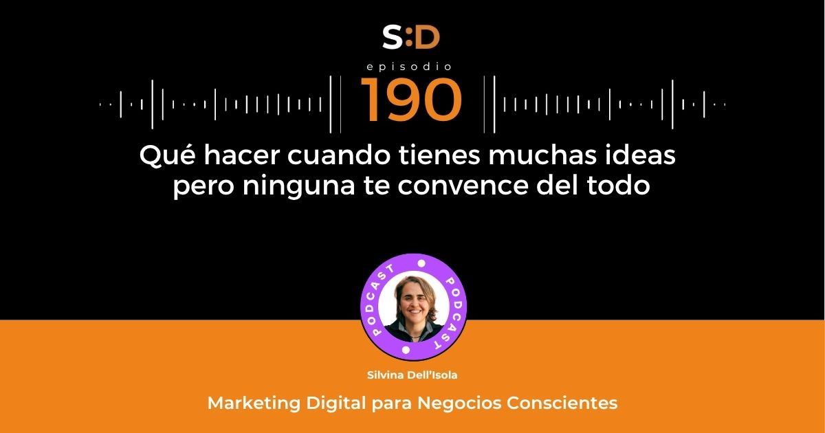 Ep. 190 Qué hacer cuando tienes muchas ideas pero ninguna te convence del todo