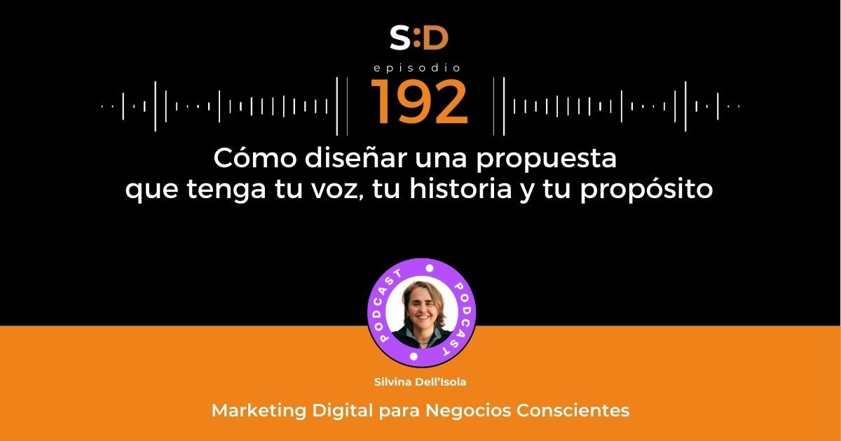 Ep. 192 - Cómo diseñar una propuesta que tenga tu voz, tu historia y tu propósito
