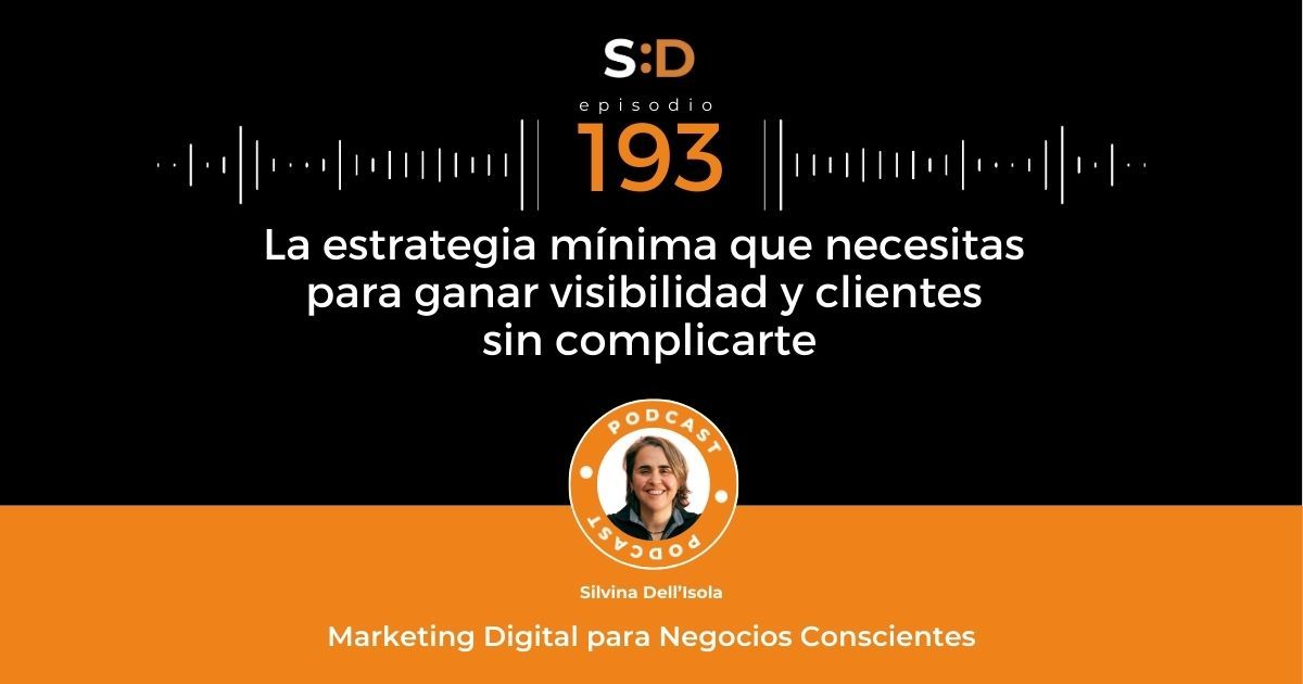 Ep. 193 La estrategia mínima para ganar visibilidad y clientes sin complicarte