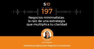 Ep. 197 Negocios minimalistas La raíz de una estrategia que multiplica tu claridad