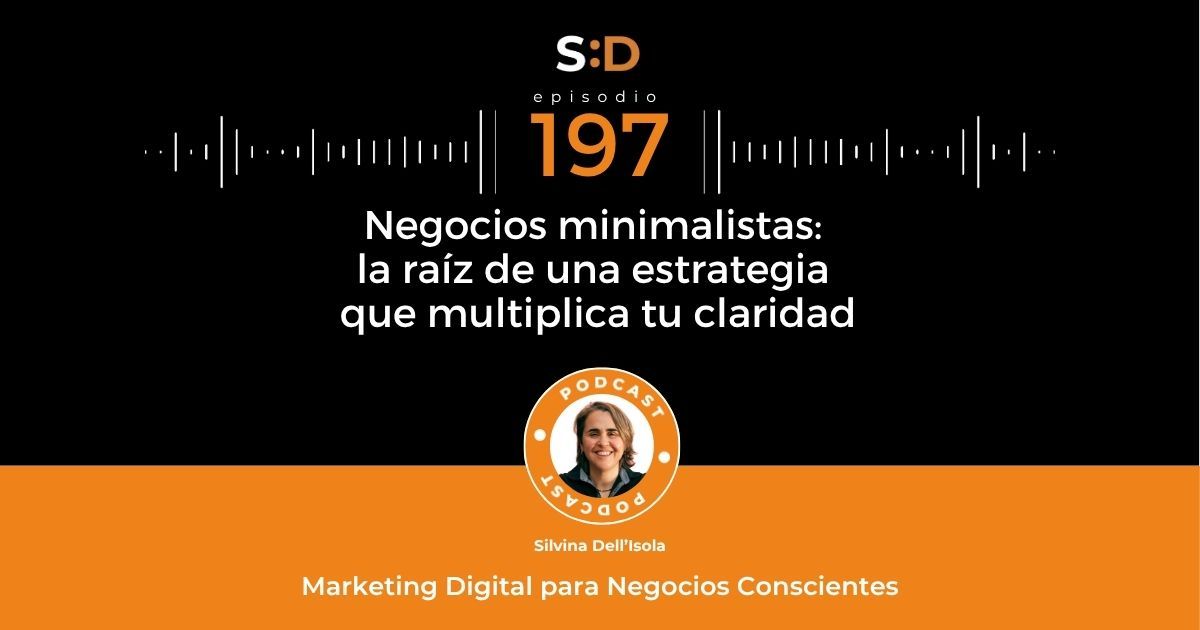 Ep. 197 Negocios minimalistas La raíz de una estrategia que multiplica tu claridad