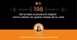 Ep. 198 - De la idea al producto digital como validar sin gastar meses de tu vida