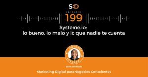 Ep. 199 Systeme.io - Lo bueno, Lo malo y Lo que nadie te cuenta