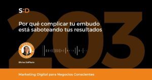 Ep. 203 Por qué complicar tu embudo está saboteando tus resultados