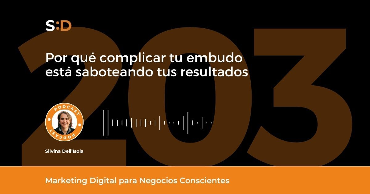 Ep. 203 Por qué complicar tu embudo está saboteando tus resultados